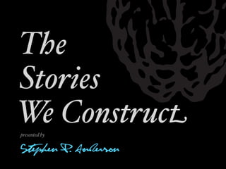 The
Stories
We Construct
presented by


Stephen P. Anderson
 