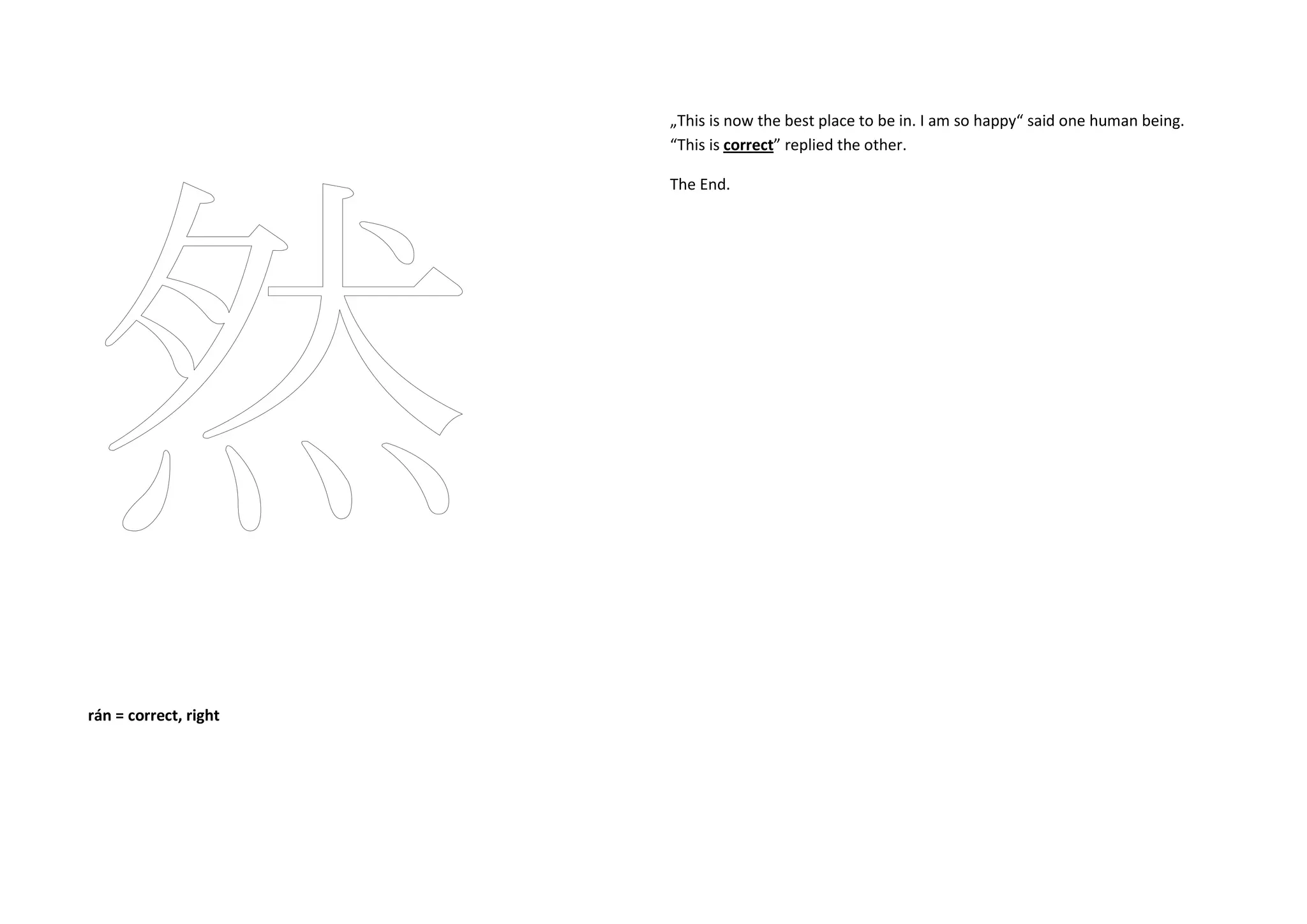 rán = correct, right
„This is now the best place to be in. I am so happy“ said one human being.
“This is correct” replied the other.
The End.
 