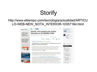 Storify
http://www.eltiempo.com/tecnologia/actualidad/ARTICU
LO-WEB-NEW_NOTA_INTERIOR-10357164.html
 