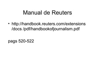 Manual de Reuters
• http://handbook.reuters.com/extensions
/docs /pdf/handbookofjournalism.pdf
pags 520-522
 