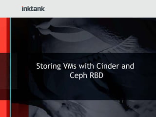 Storing VMs with Cinder and
         Ceph RBD
 