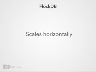 FlockDB




Scales horizontally
 