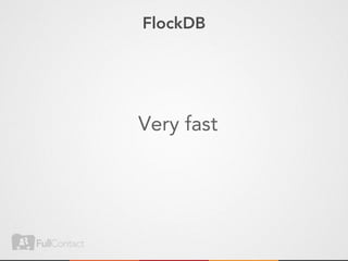 FlockDB




Very fast
 