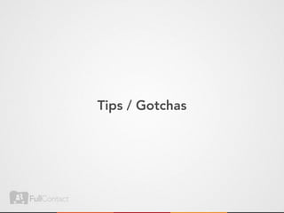 Tips / Gotchas
 