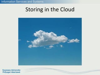 Information Services and Systems


                  Storing in the Cloud
 