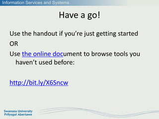Information Services and Systems


                           Have a go!
   Use the handout if you’re just getting started...