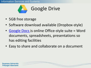 Information Services and Systems


                        Google Drive
   • 5GB free storage
   • Software download avail...