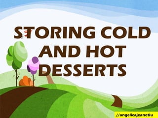 STORING COLD
AND HOT
DESSERTS
//angelicajeanetiu
 