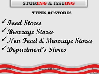 TYPES OF STORES
Food Stores
Beverage Stores
Non Food & Beverage Stores
Department’s Stores
03/27/15 3S Kacker, IHM, Mumbai
 