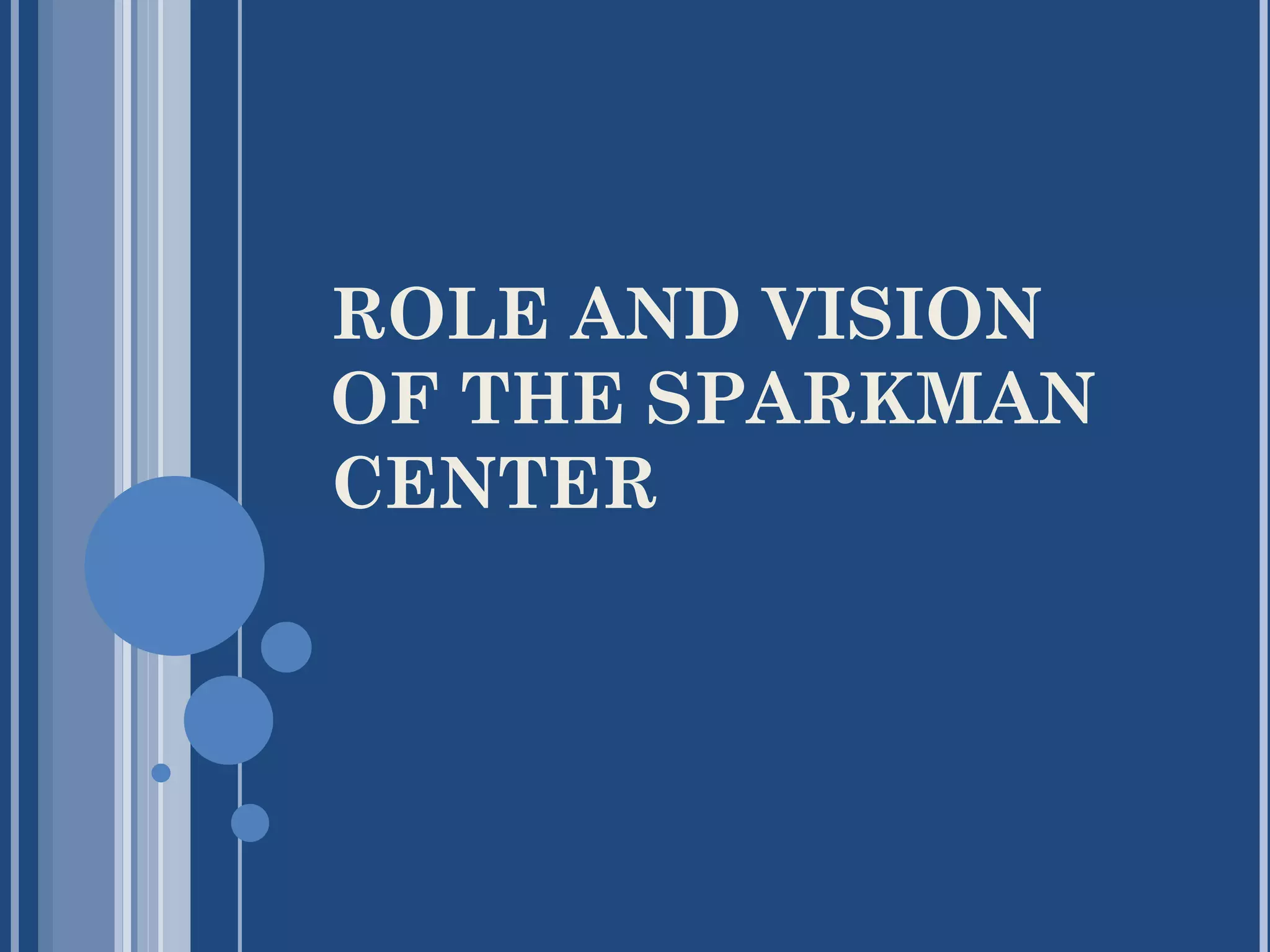 ROLE AND VISION
OF THE SPARKMAN
CENTER
 