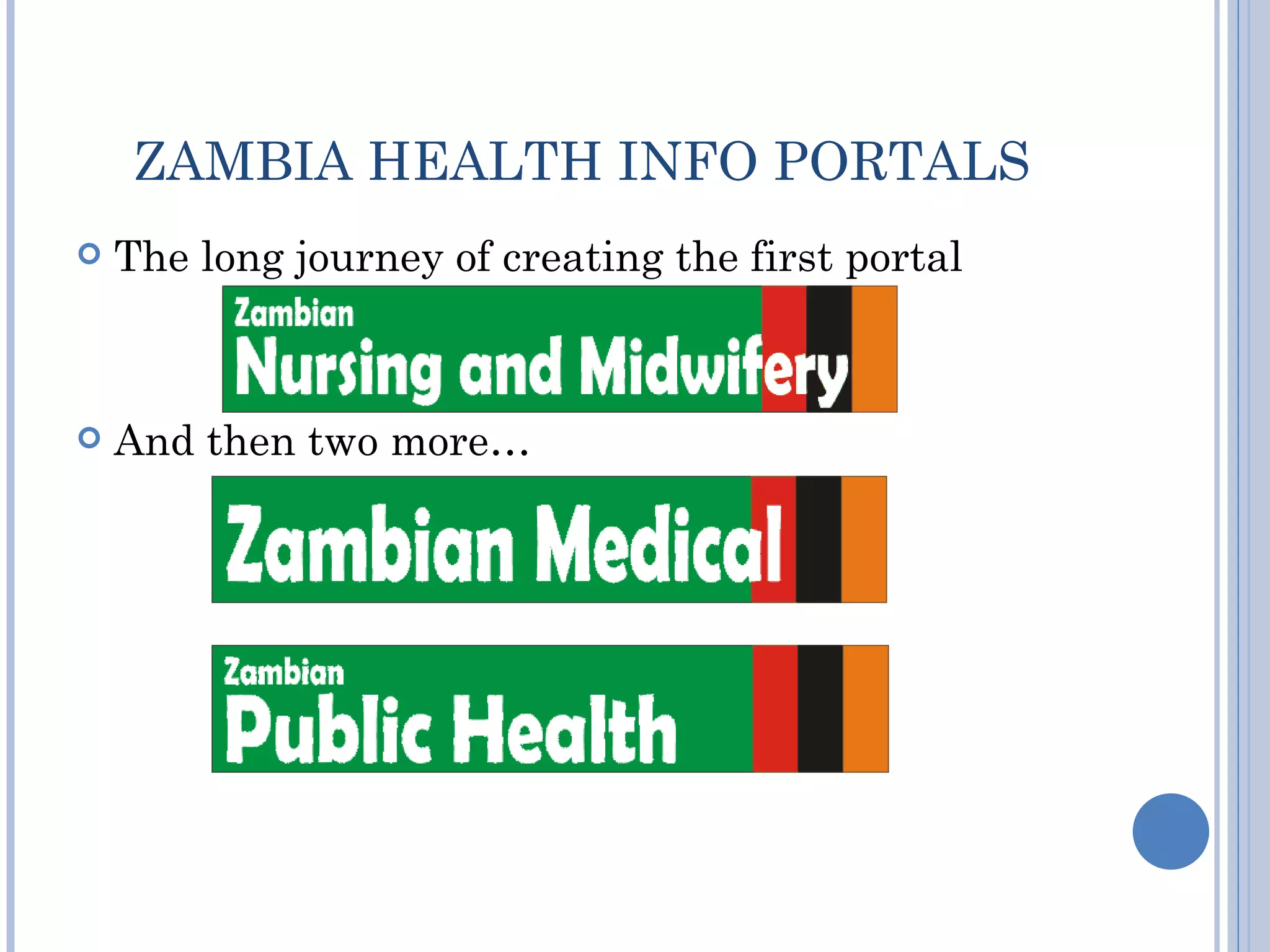 ZAMBIA HEALTH INFO PORTALS
   The long journey of creating the first portal



   And then two more…
 
