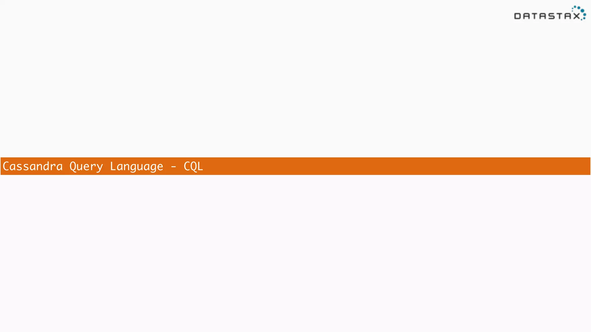 Cassandra Query Language - CQL
 