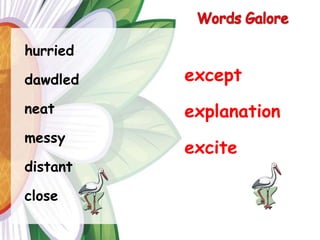 Words Galorehurrieddawdledneatmessydistantcloseexcept explanationexcite