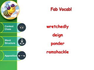FabVocab!wretchedlydeignponderramshackleContext CluesWord StructureApposition