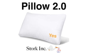 Stork Inc.
Yes
Pillow 2.0
 