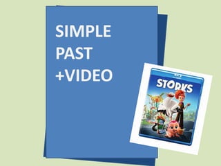 SIMPLE
PAST
+VIDEO
 