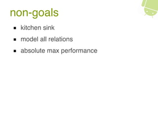 non-goals
kitchen sink
model all relations
absolute max performance
 