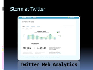 Storm at Twitter
Twitter Web Analytics
 