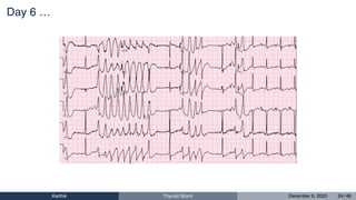 Day 6 …
Karthik Thyroid Storm December 6, 2020 24 / 46
 