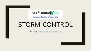 STORM-CONTROL
Security | www.netprotocolxpert.in
 