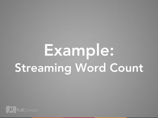 Example:
Streaming Word Count
 