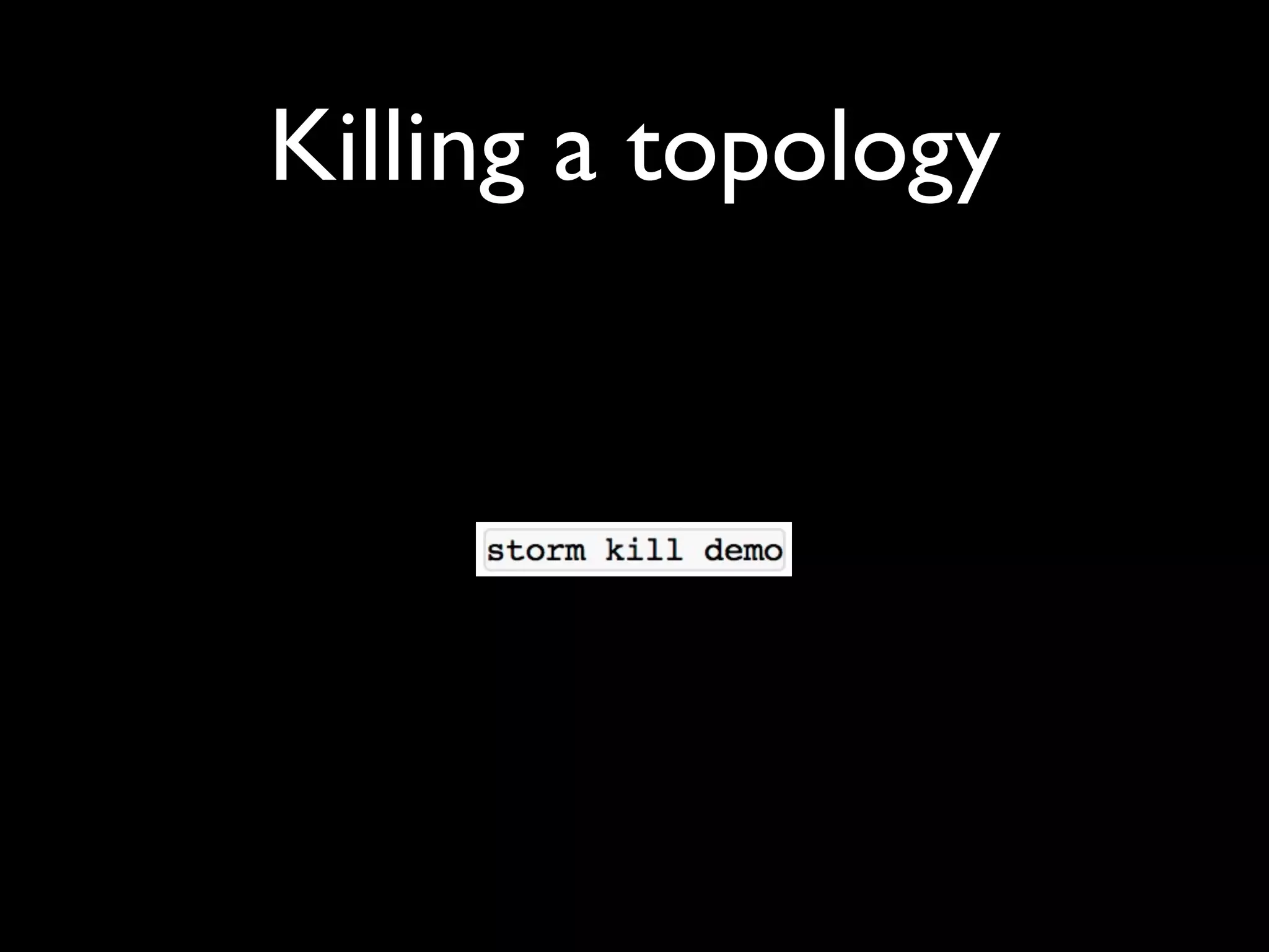 Killing a topology
 