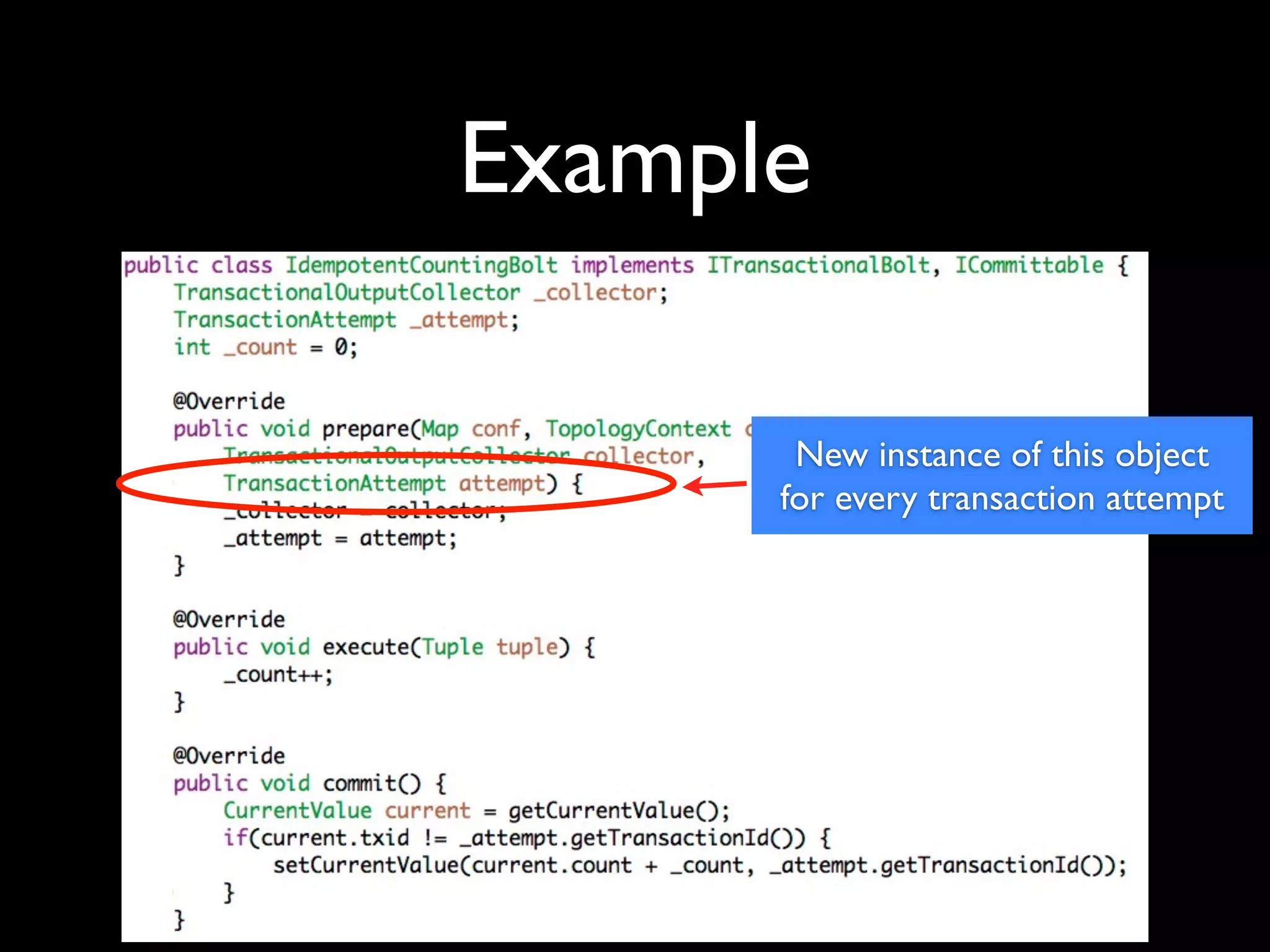 Example
New instance of this object
for every transaction attempt
 