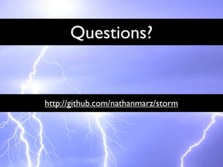 Questions?
http://github.com/nathanmarz/storm
 