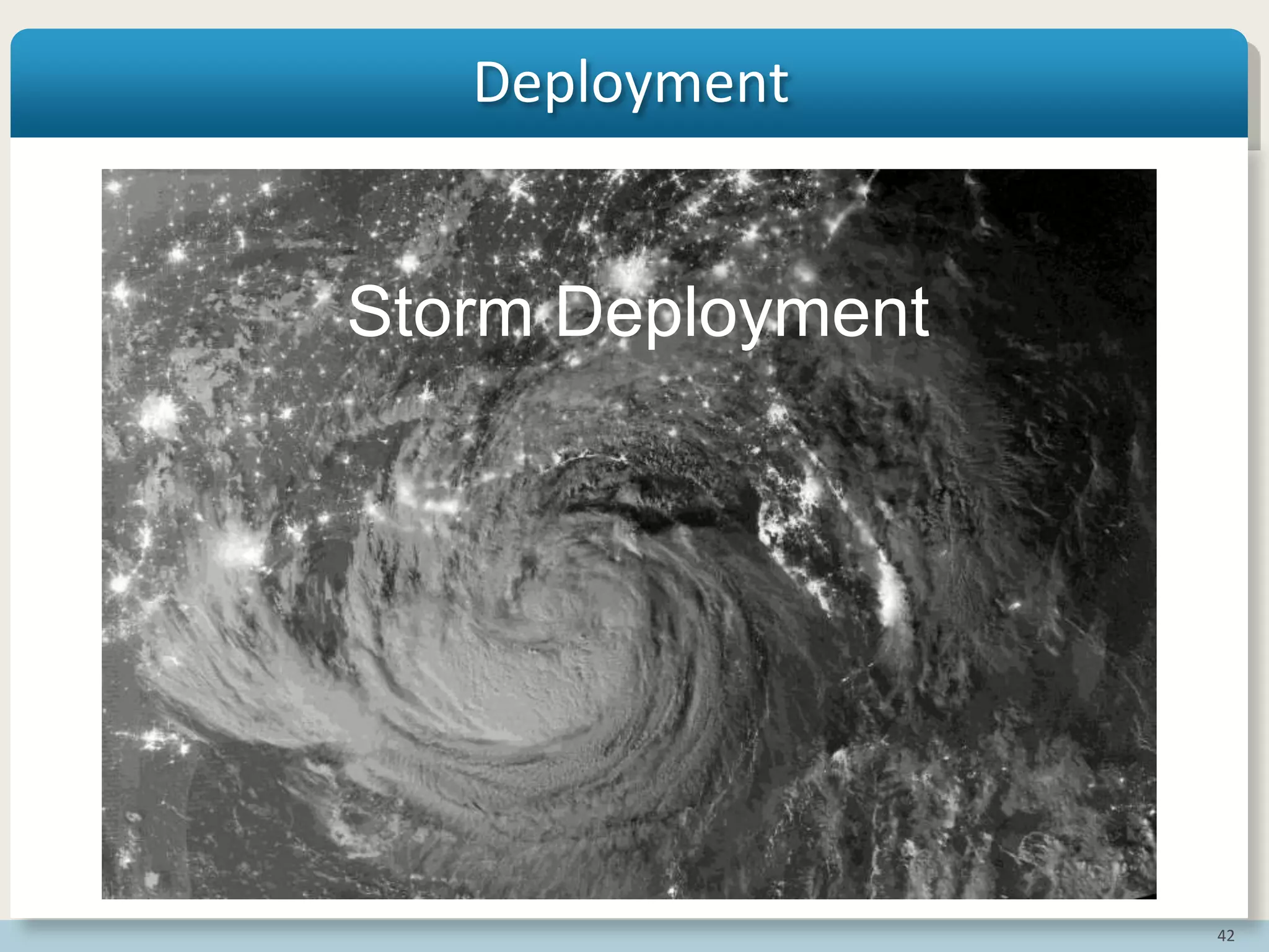 42
Deployment
Storm Deployment
 