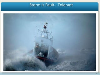 47
Storm is Fault - Tolerant
 