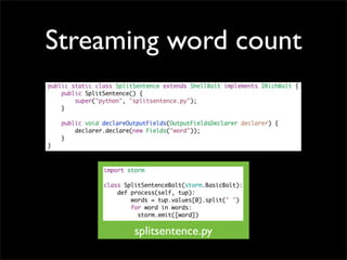 Streaming word count




      splitsentence.py
 
