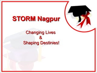 STORM Nagpur Changing Lives  &  Shaping Destinies! 