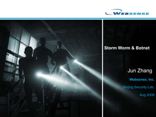 Storm Worm & Botnet Websense, Inc. Jun Zhang Beijing Security Lab. Aug 2008 