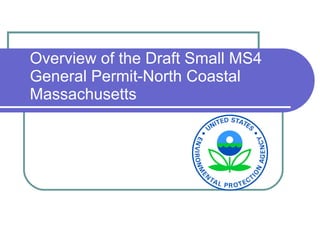 Overview of the Draft Small MS4 General Permit-North Coastal Massachusetts 
