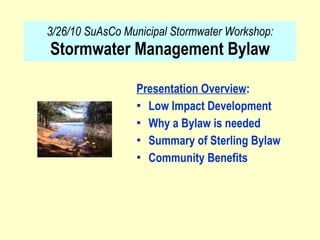 3/26/10 SuAsCo Municipal Stormwater Workshop:  Stormwater Management Bylaw ,[object Object],[object Object],[object Object],[object Object],[object Object]