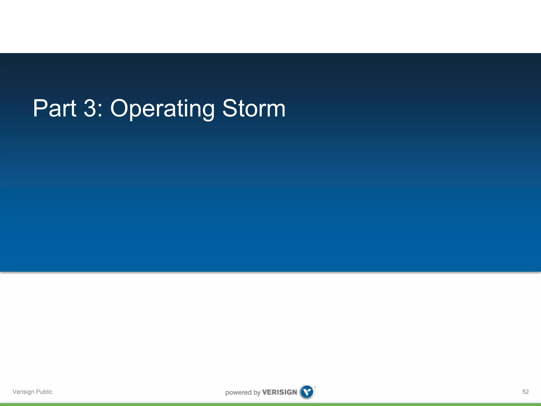 Part 3: Operating Storm 
Verisign Public 
52 
 