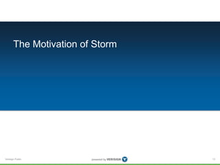 The Motivation of Storm 
Verisign Public 
13 
 
