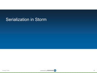 Serialization in Storm 
Verisign Public 
98 
 