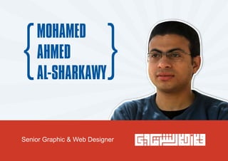 MOHAMED
    AHMED
    AL-SHARKAWY


Senior Graphic & Web Designer
 