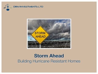 Storm Ahead
Building Hurricane Resistant Homes
 