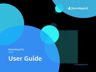 Stormboard’s
User Guide
stormboard.com
 