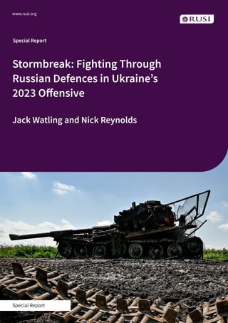 Stormbreak: Fighting Through
Russian Defences in Ukraine’s
2023 Offensive
Jack Watling and Nick Reynolds
Special Report
www.rusi.org
Special Report
 