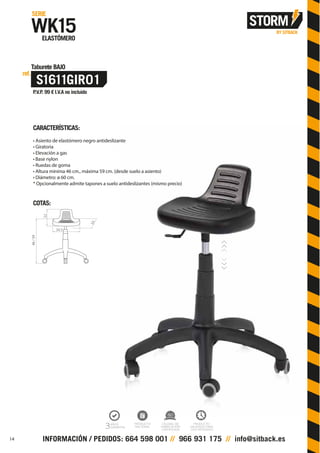 CARACTERÍSTICAS:
• Asiento de elastómero negro antideslizante
• Giratoria
• Elevación a gas
• Base nylon
• Ruedas de goma
• Altura mínima 46 cm., máxima 59 cm. (desde suelo a asiento)
• Diámetro: ø 60 cm.
* Opcionalmente admite tapones a suelo antideslizantes (mismo precio)
COTAS:
34.5
22
33
46/59
14
 