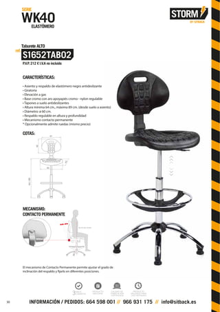 CARACTERÍSTICAS:
• Asiento y respaldo de elastómero negro antideslizante
• Giratoria
• Elevación a gas
• Base cromo con aro apoyapiés cromo - nylon regulable
• Tapones a suelo antideslizantes
• Altura mínima 64 cm., máxima 89 cm. (desde suelo a asiento)
• Diámetro: ø 60 cm.
• Respaldo regulable en altura y profundidad
• Mecanismo contacto permanente
* Opcionalmente admite ruedas (mismo precio)
COTAS:
MECANISMO:
CONTACTO PERMANENTE
El mecanismo de Contacto Permanente permite ajustar el grado de
inclinación del respaldo y fijarlo en diferentes posiciones.
S1652TAB02
ref.
Taburete ALTO
P.V.P. 212 € I.V.A no incluido
41
46
40
43
64/89
30
 