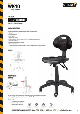 CARACTERÍSTICAS:
• Asiento y respaldo de elastómero negro antideslizante
• Giratoria
• Elevación a gas
• Base nylon
• Ruedas de goma
• Altura mínima 48 cm., máxima 61 cm. (desde suelo a asiento)
• Diámetro: ø 60 cm.
• Respaldo regulable en altura
• Mecanismo sincro
* Opcionalmente admite tapones a suelo antideslizantes (mismo precio)
COTAS:
MECANISMO:
SINCRO
El mecanismo Sincro realiza un movimiento basculante sincronizado del
asiento y del respaldo sobre el eje central de la silla.
Dispone de:
• 5 posiciones de bloqueo.
• Sistema anti – retorno.
• Regulador de presión.
41
46
40
43
48/61
35
 