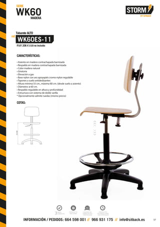 CARACTERÍSTICAS:
• Asiento en madera contrachapada barnizada
• Respaldo en madera contrachapada barnizada
• Color madera natural
• Giratoria
• Elevación a gas
• Base nylon con aro apoyapiés cromo-nylon regulable
• Tapones a suelo antideslizantes
• Altura mínima 55 cm., máxima 80 cm. (desde suelo a asiento)
• Diámetro: ø 60 cm.
• Respaldo regulable en altura y profundidad
• Estructura con sistema de doble varilla
* Opcionalmente admite ruedas (mismo precio)
COTAS:
55/80
57
 