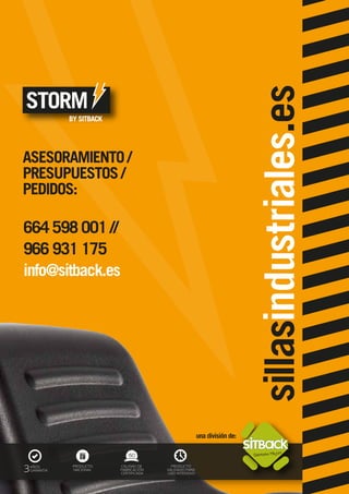 STORM
BY SITBACK
664 598 001 //
966 931 175
info@sitback.es
sillasindustriales.es
una división de:
ASESORAMIENTO /
PRESUPUESTOS /
PEDIDOS:
AÑOS
GARANTIA3 PRODUCTO
VALIDADO PARA
USO INTENSIVO
CALIDAD DE
FABRICACIÓN
CERTIFICADA
PRODUCTO
NACIONAL
 