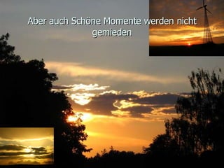 Aber auch Schöne Momente werden nicht gemieden 