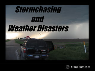Stormchasing and  Weather Disasters 