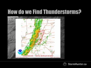 How do we Find Thunderstorms? <ul><li>Satellite </li></ul>Radar 